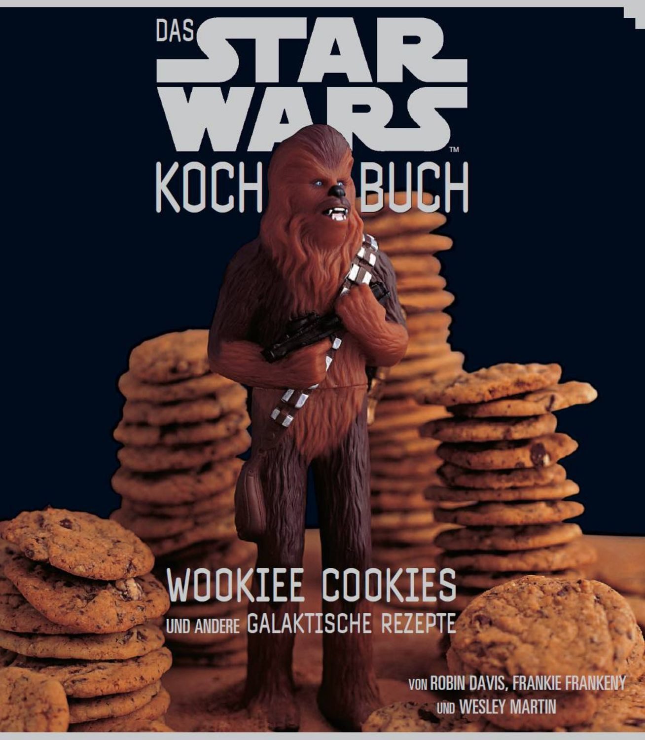Das STAR WARS Kochbuch: Wookiee Cookies und andere galaktische Rezepte / Robin Davis, Wesley Martin
