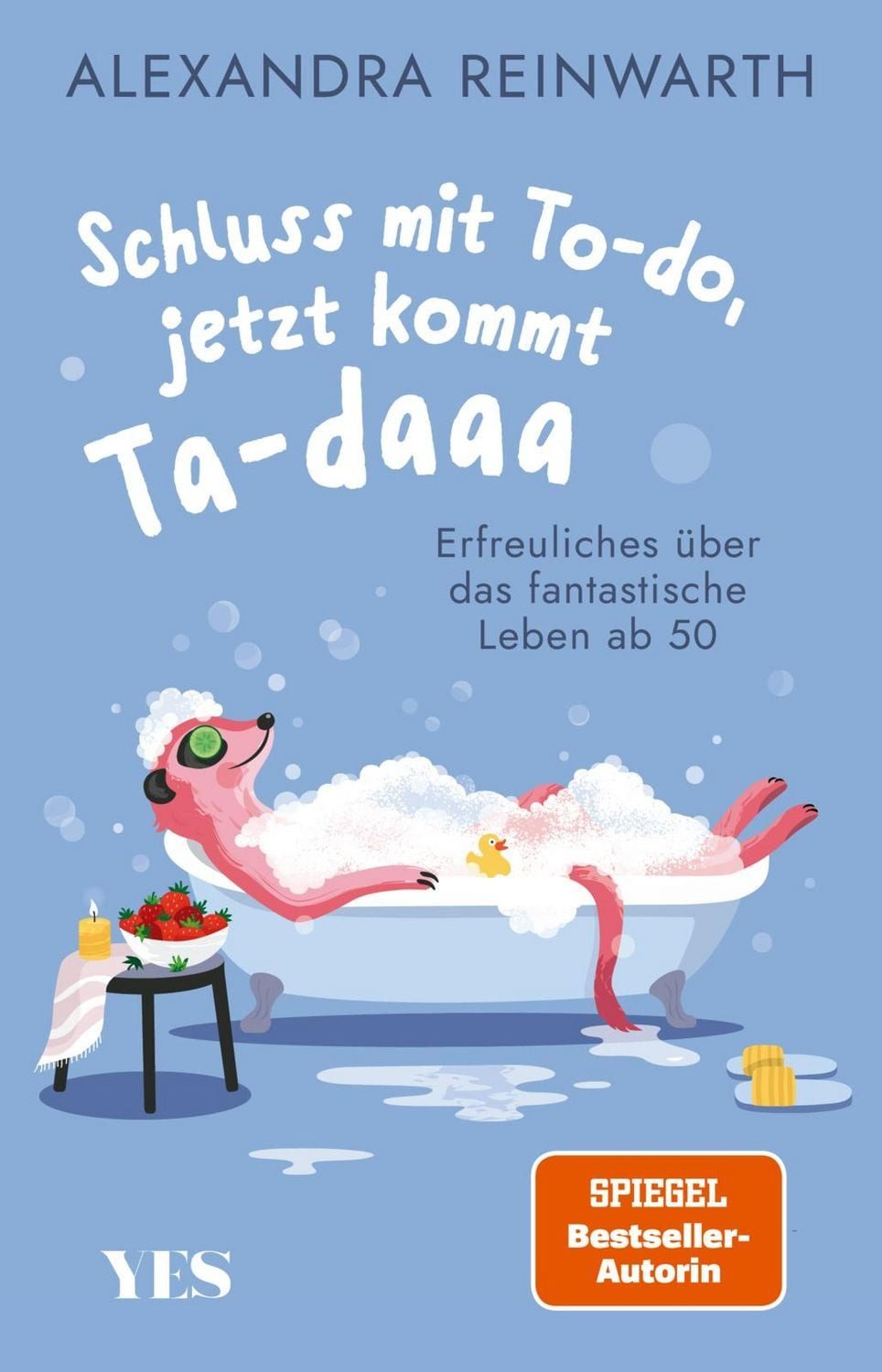 Schluss mit To-do, jetzt kommt Ta-daaa / Alexandra Reinwarth, Erfreuliches über das fantastische Leben ab 50, Mit Humor und Gelassenheit die neue Freiheit beim Älterwerden genießen