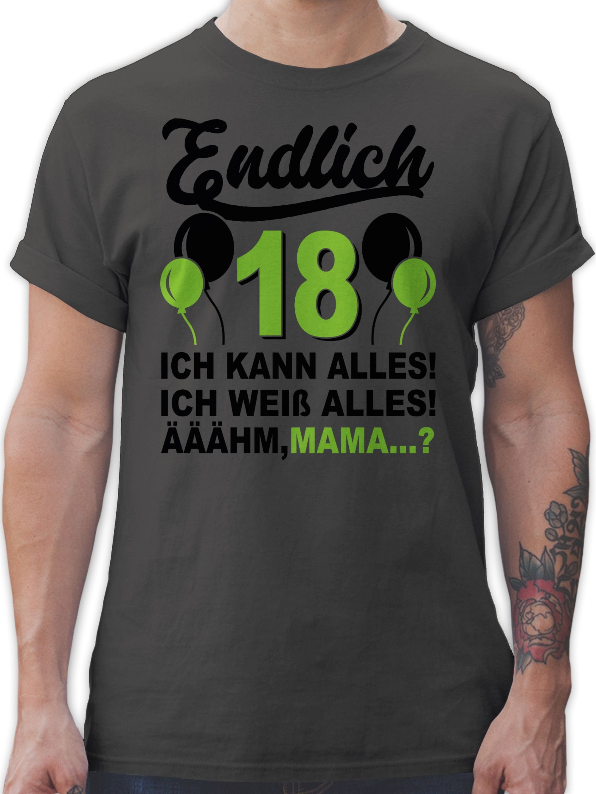 Shirtracer T-Shirt Endlich Achtzehn! Ich kann & weiß alles! Äähm,... Mama? grün/schwarz 18. Geburtstag 1 Dunkelgrau