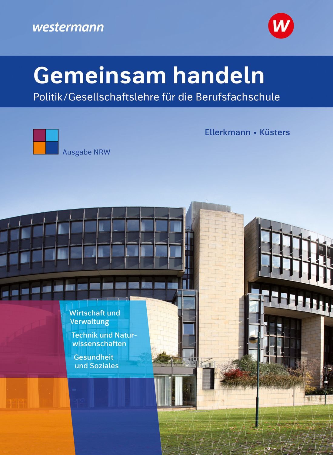 Gemeinsam handeln / Dirk Küsters, Thomas Ellerkmann, Politik / Gesellschaftslehre für die Berufsfachschule - Ausgabe NRW Schulbuch