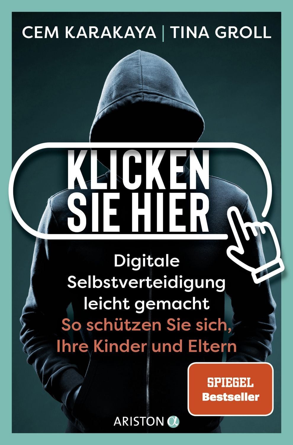 Klicken Sie hier – Digitale Selbstverteidigung leichtgemacht / Cem Karakaya, Tina Groll, SPIEGEL-Bestseller