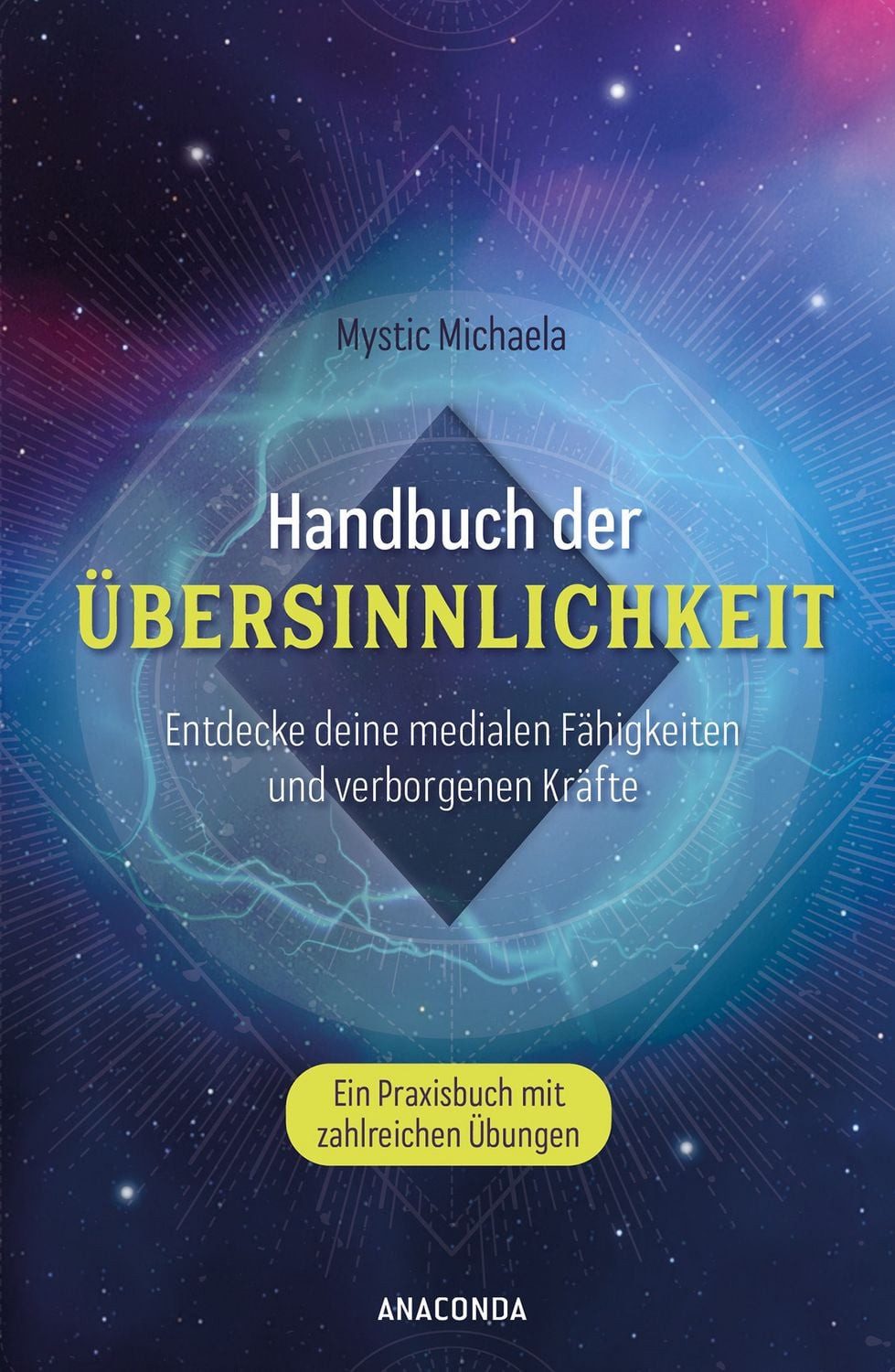 Handbuch der Übersinnlichkeit. Entdecke deine medialen Fähigkeiten und / Mystic Michaela