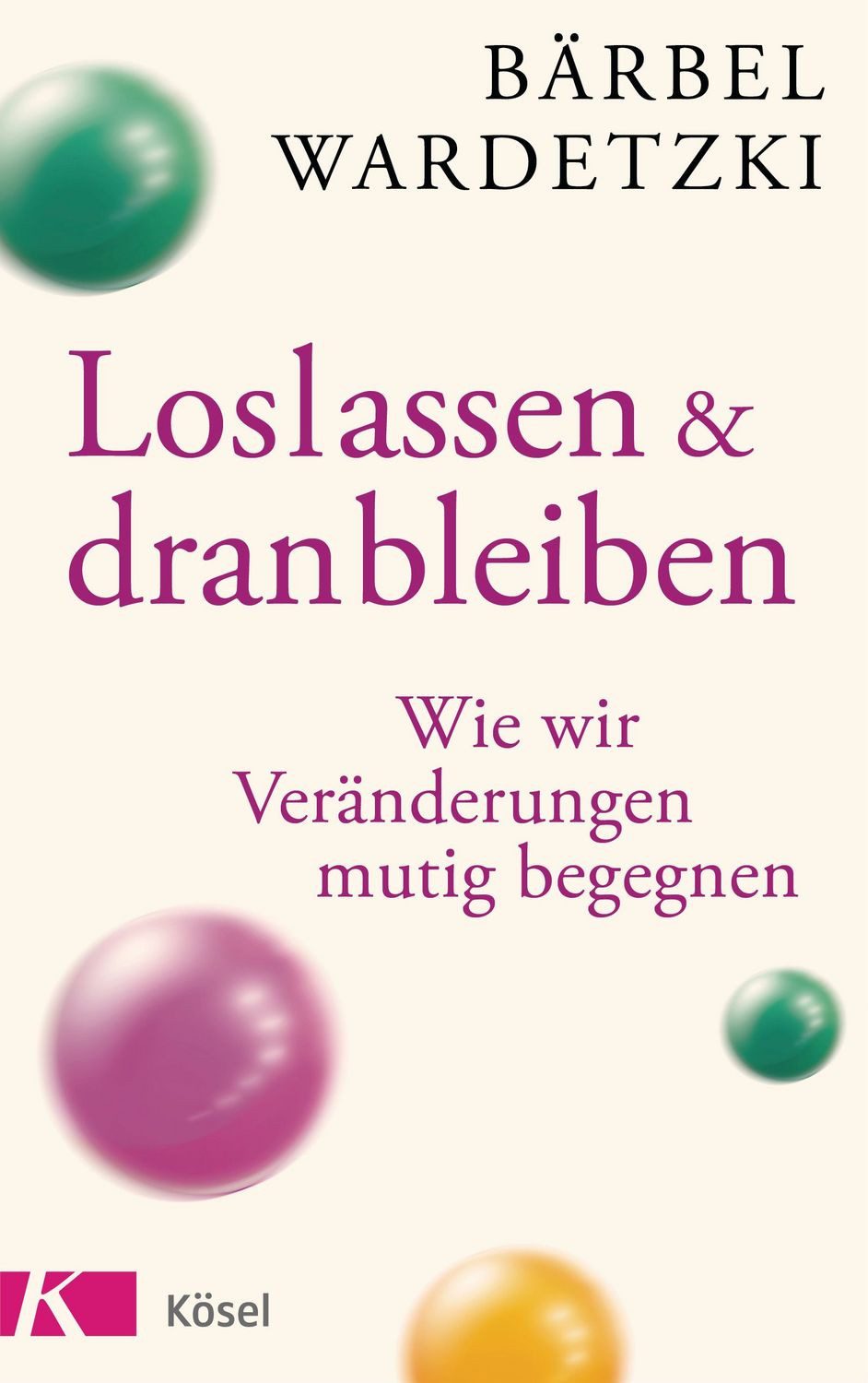 Loslassen und dranbleiben / Bärbel Wardetzki