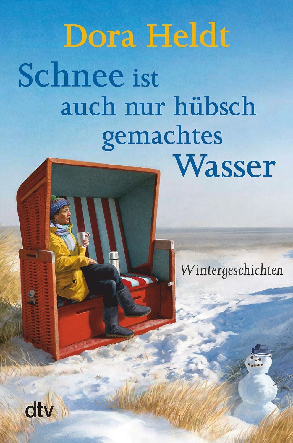 Schnee ist auch nur hübschgemachtes Wasser / Dora Heldt