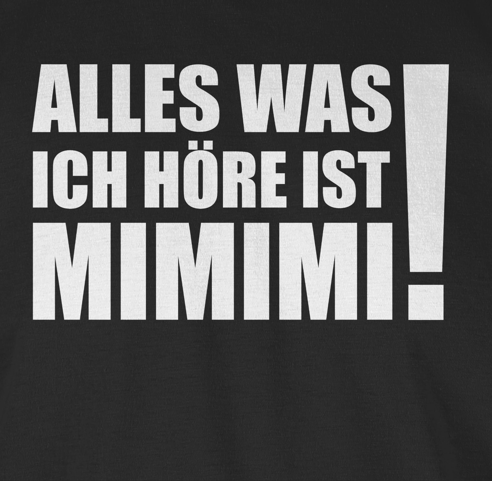 weiß Statement Spruch Schwarz mit was - MIMIMI! ist ich Alles Shirtracer Sprüche T-Shirt höre 1