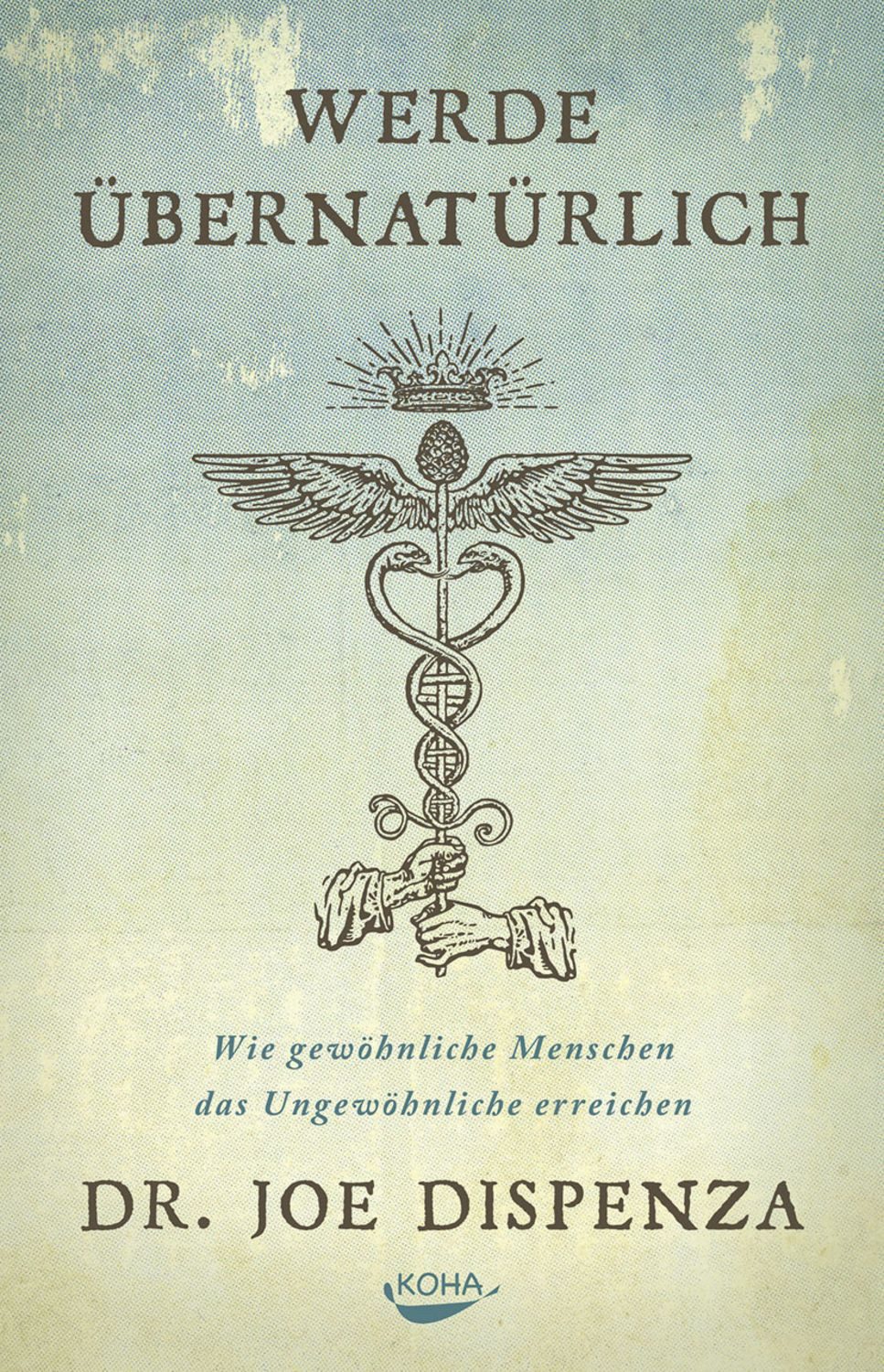 Werde übernatürlich / Joe Dispenza