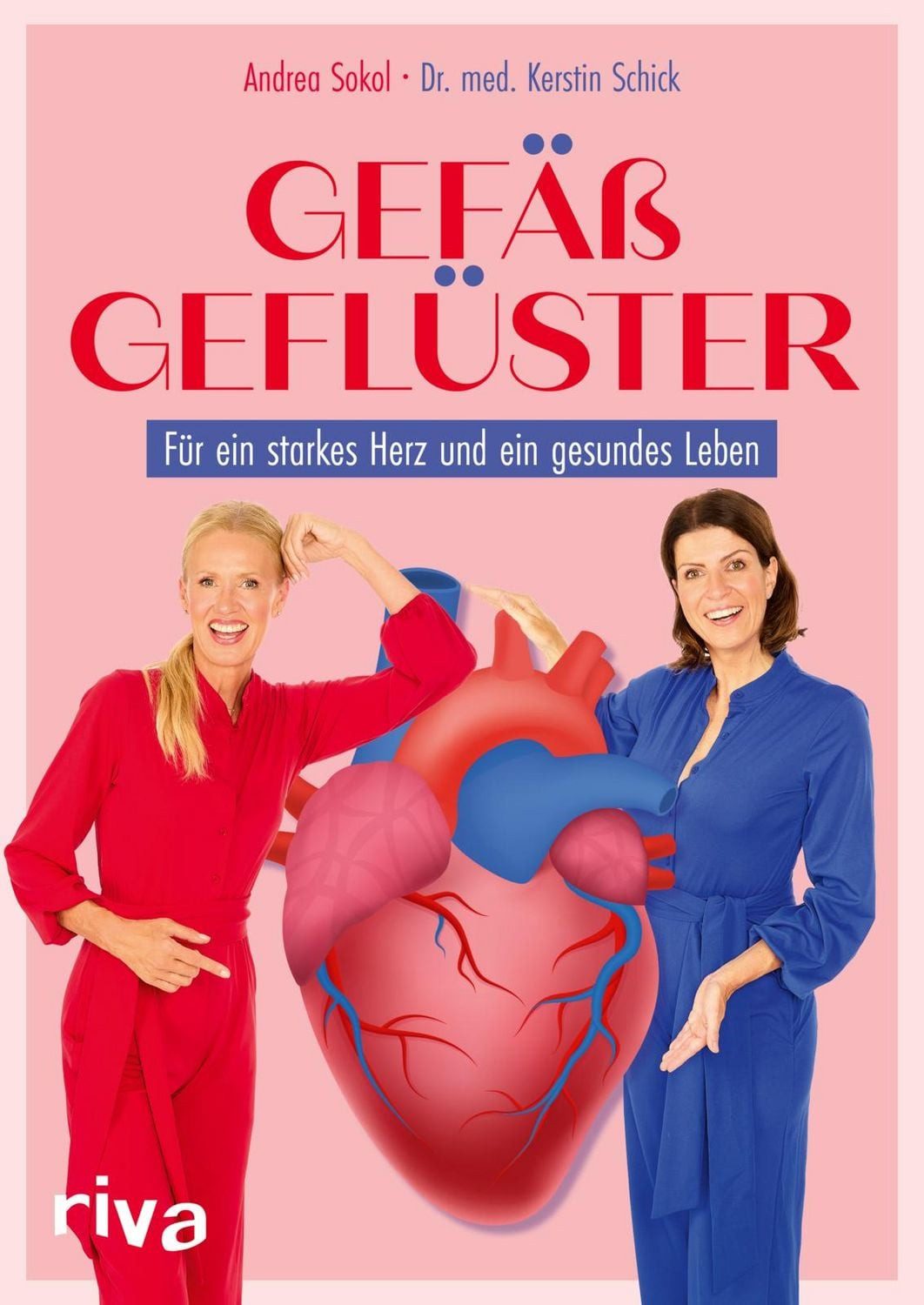 Gefäßgeflüster / Andrea Sokol, Kerstin Schick, Für ein starkes Herz und ein gesundes Leben, Der Lifestyle für optimale Herzgesundheit. Mit Übungen und Rezepten