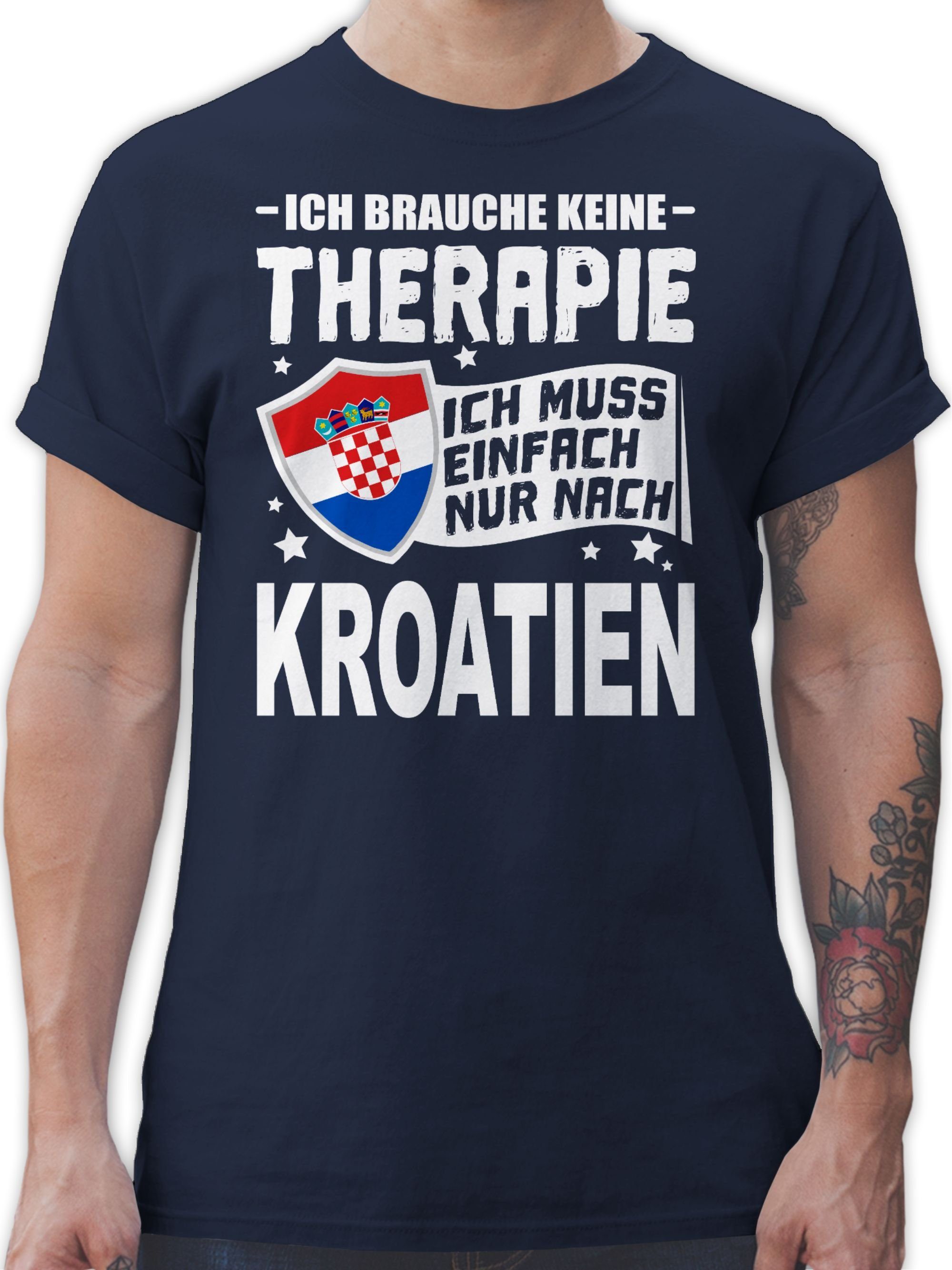 Shirtracer T-Shirt Ich brauche keine Therapie Ich muss einfach nur nach Kroatien - weiß Länder Wappen 2 Navy Blau