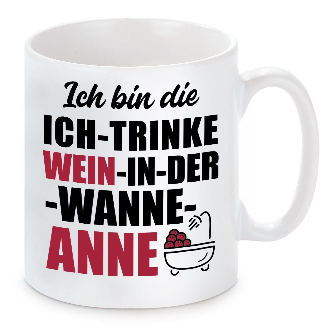 Herzbotschaft Tasse Kaffeebecher mit Motiv Ich bin die ICH TRINKE WEIN IN DER WANNE ANNE, Keramik, Kaffeetasse spülmaschinenfest und mikrowellengeeignet