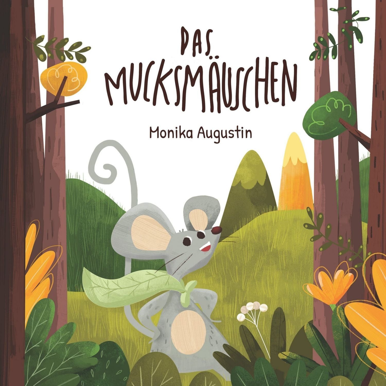 Das Mucksmäuschen / Monika Augustin