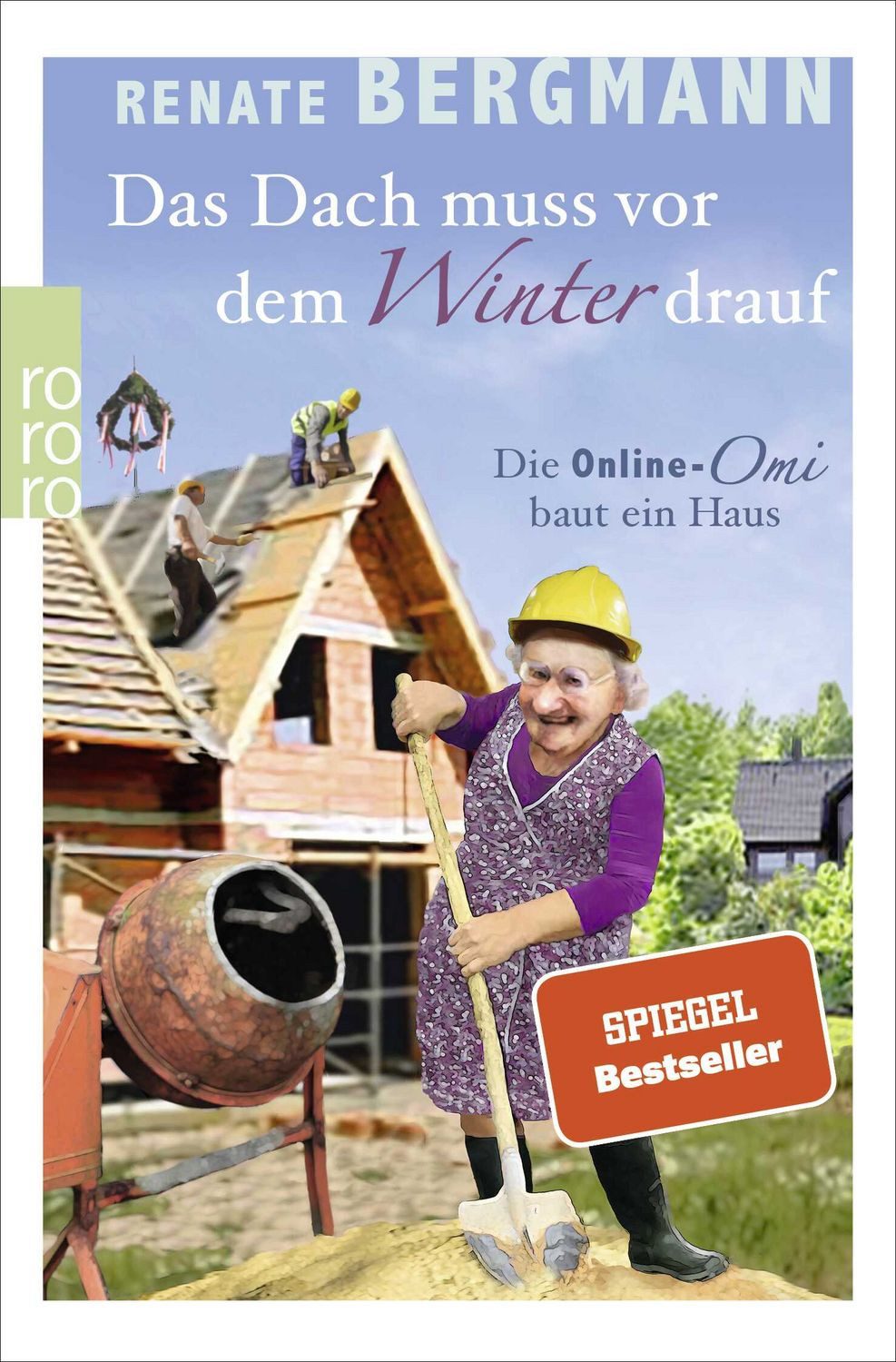 Das Dach muss vor dem Winter drauf / Renate Bergmann, Die Online-Omi baut ein Haus