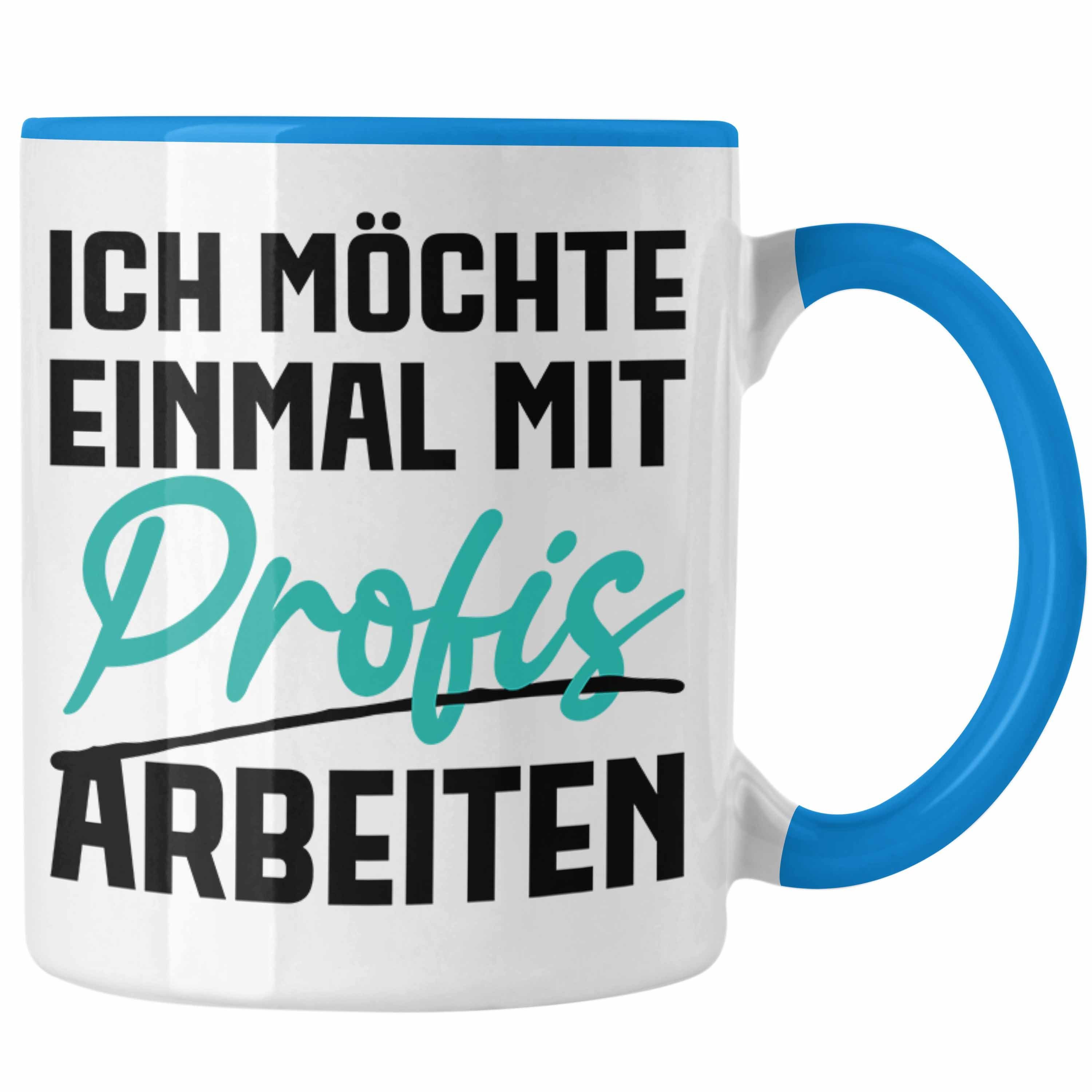 Mit Arbeit Trendation Blau Tasse Einmal Profis Sprüche Geschenk Trendation Geschenkidee Kaffeetasse Arbeiten Tasse Büro Ich - Möchte Kollegin