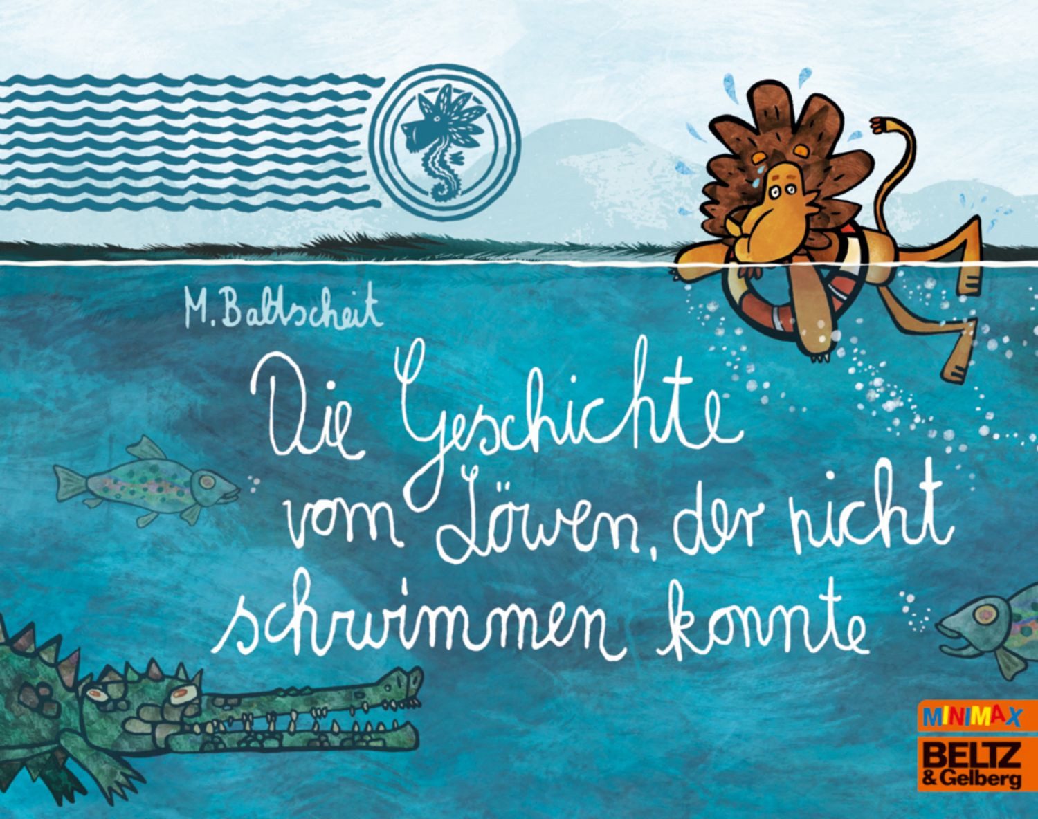 Die Geschichte vom Löwen, der nicht schwimmen konnte / Martin Baltscheit