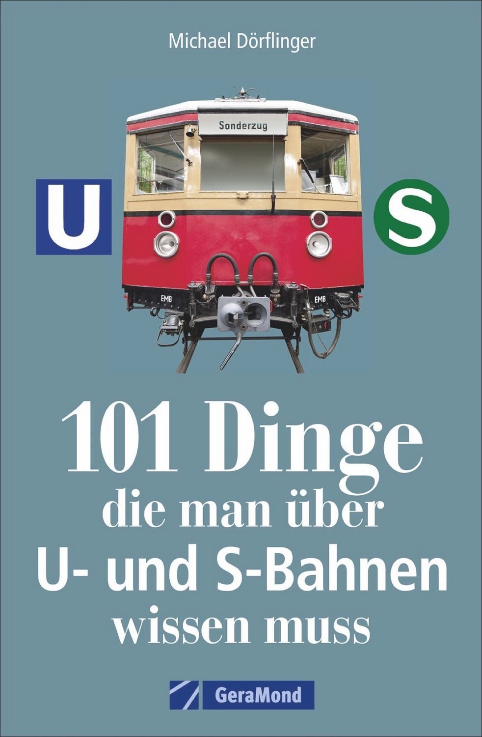 101 Dinge, die man über U- und S-Bahnen wissen muss / Michael Dörflinger