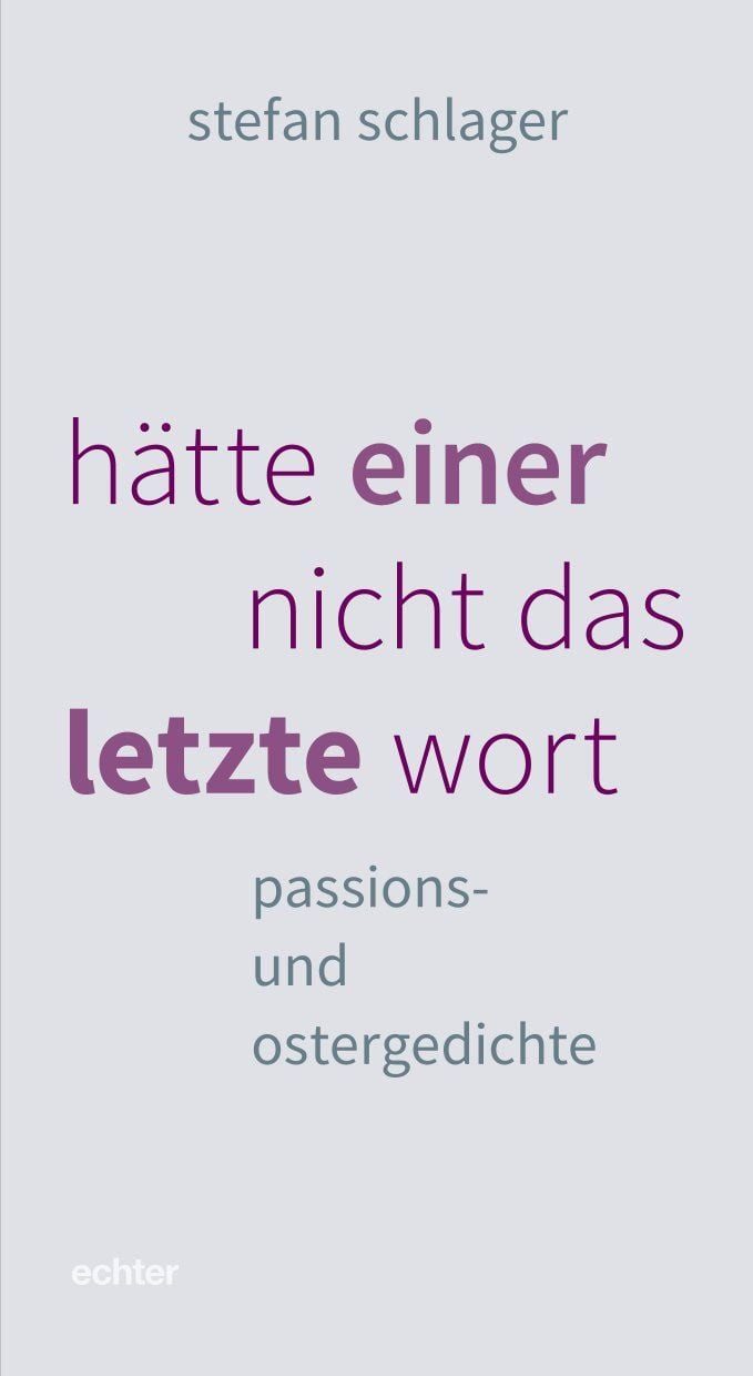 Hätte einer nicht das letzte wort passions- und ostergedichte / Stefan Schlager, passions- und ostergedichte, X