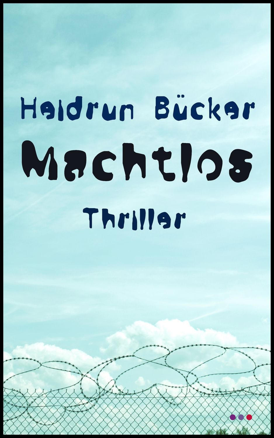 Machtlos / Heidrun Bücker