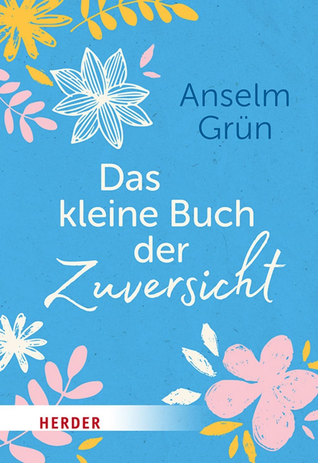 Das kleine Buch der Zuversicht / Anselm Grün