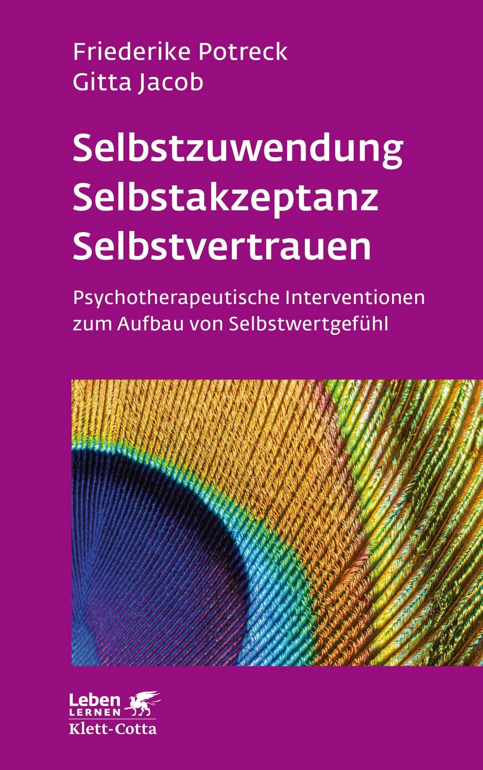 Selbstzuwendung, Selbstakzeptanz, Selbstvertrauen (Leben Lernen, Bd. 1 / Friederike Potreck, Gitta Jacob, Psychotherapeutische Interventionen zum Aufbau von Selbstwertgefühl