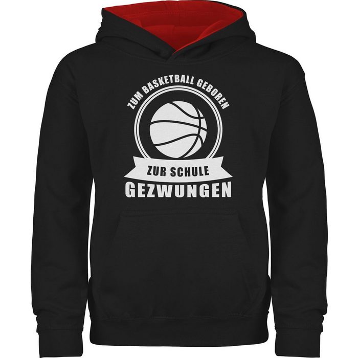 Shirtracer Hoodie Zum Basketball geboren Zur Schule gezwungen - Kinder Sport Kleidung - Kinder Hoodie Kontrast hoddis basketball
