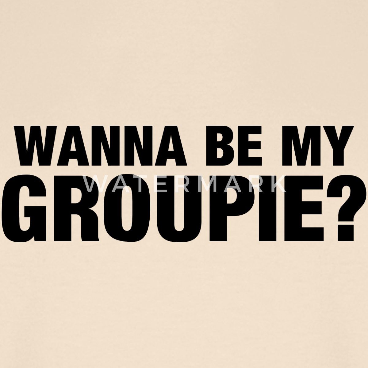 Spreadshirt T-Shirt Wanna Be My Groupie günstig online kaufen