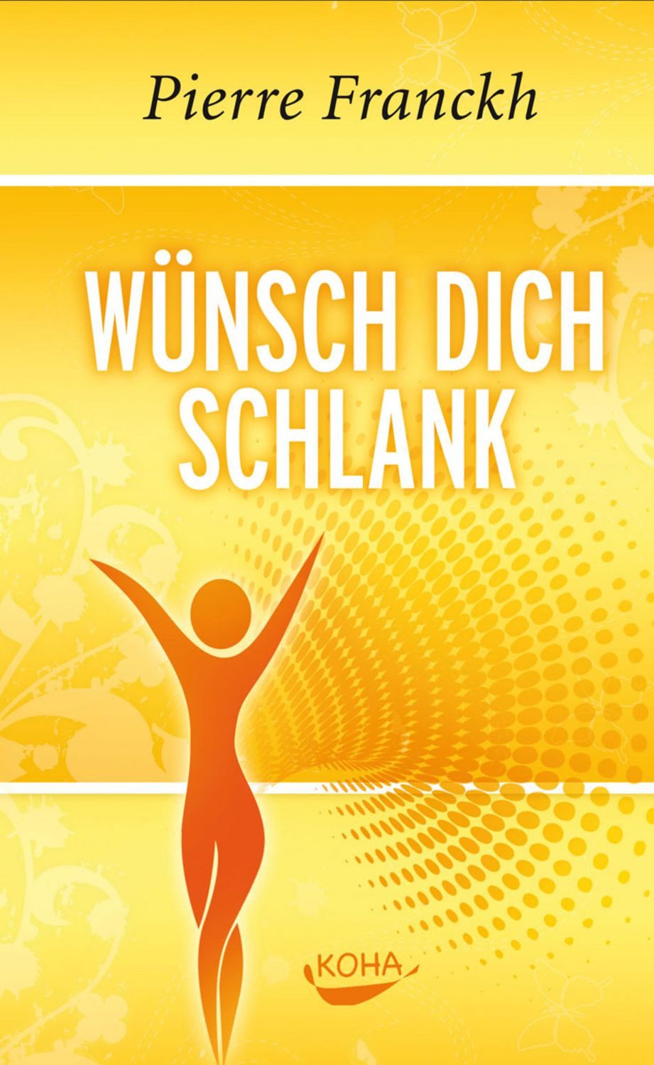 Wünsch dich schlank / Pierre Franckh, 11 Schlüssel zum idealen Wunschgewicht