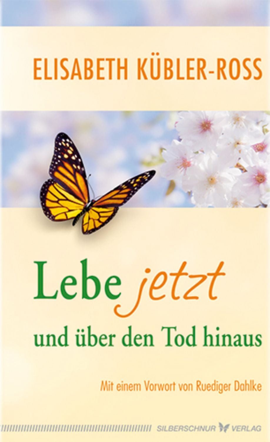 Lebe jetzt und über den Tod hinaus / Elisabeth Kübler-Ross