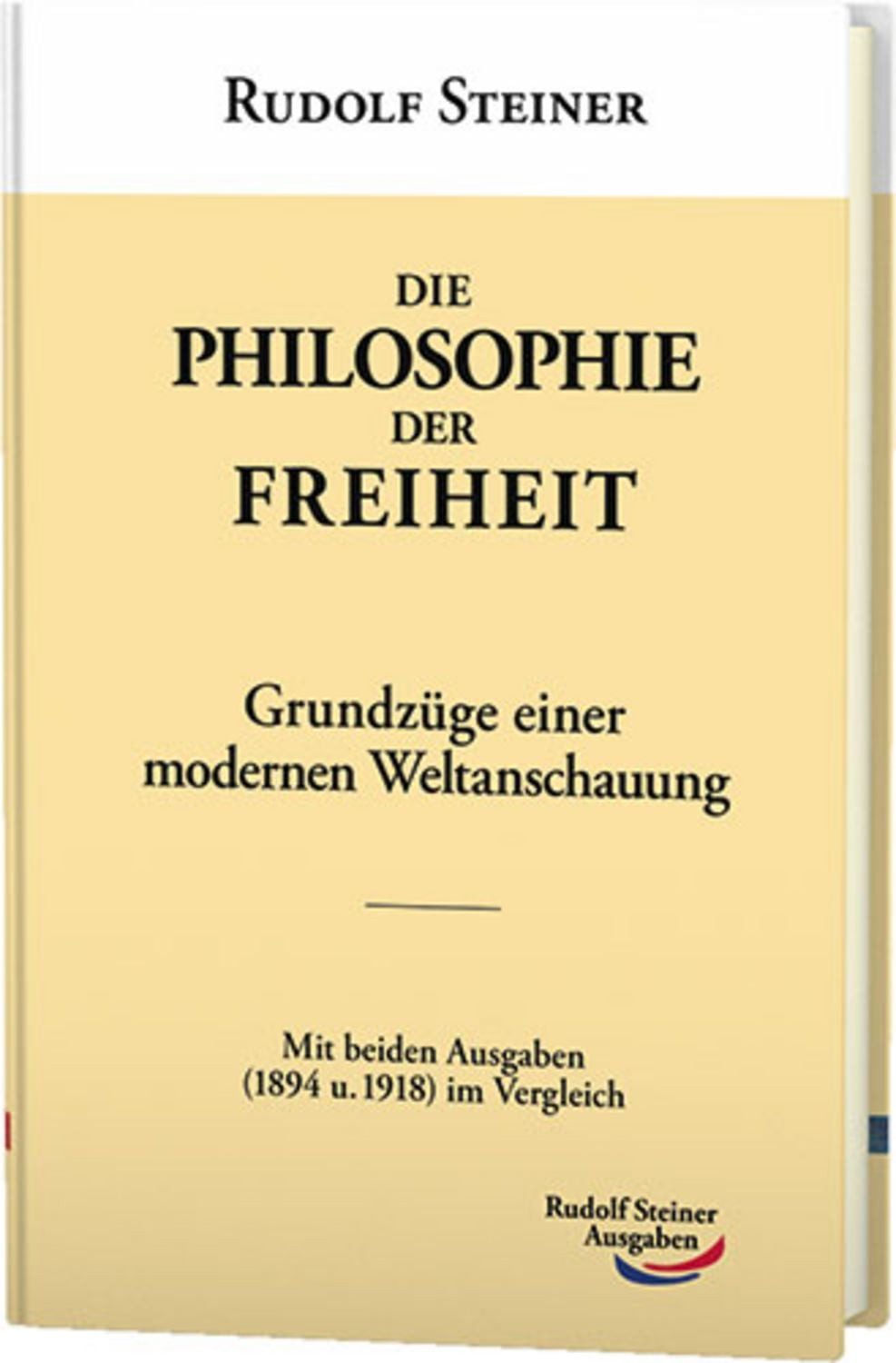 Die Philosophie der Freiheit / Rudolf Steiner