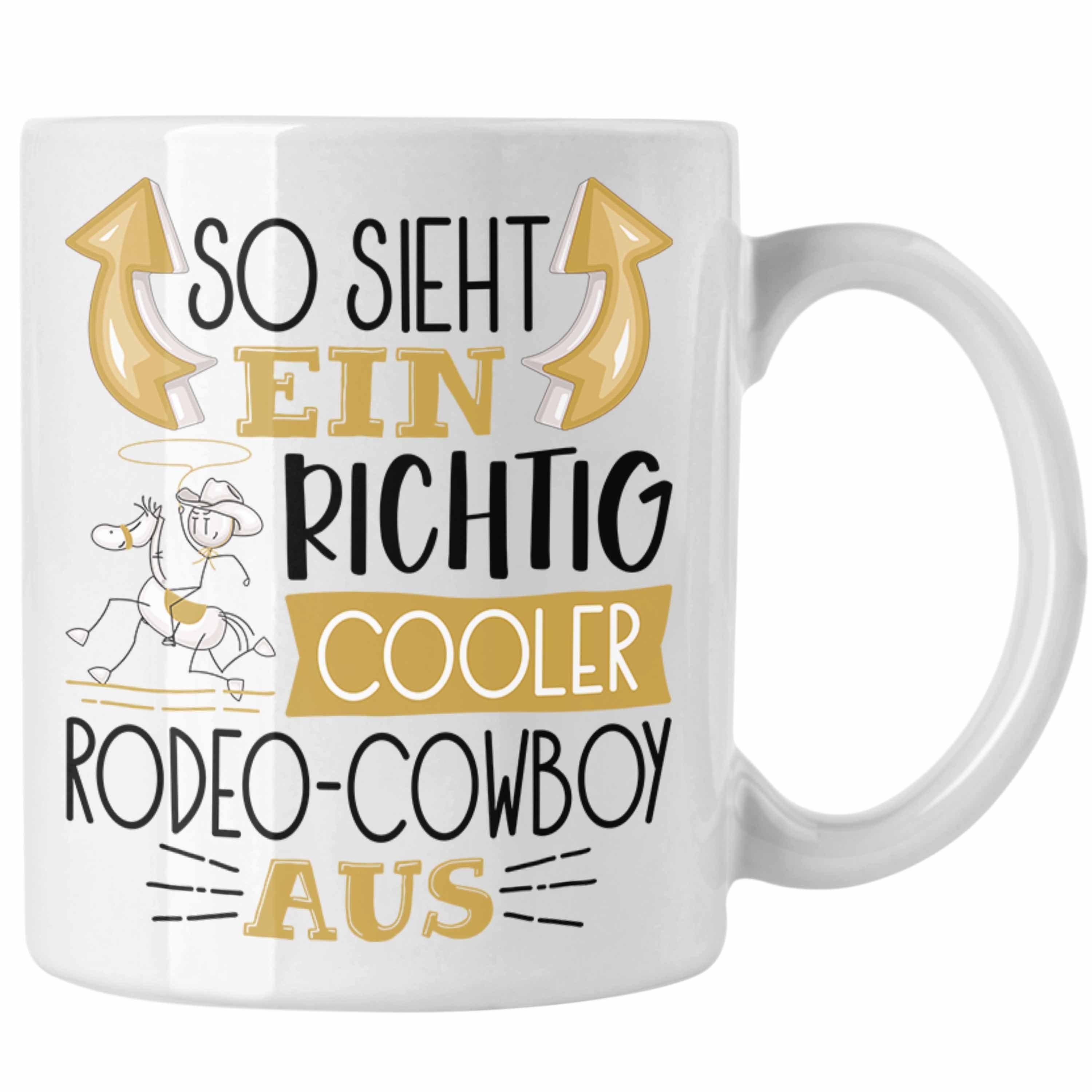 Trendation Tasse So Sieht Ein Richtig Cooler Rodeo-Cowboy Aus Geschenk Tasse Lustiger Weiss
