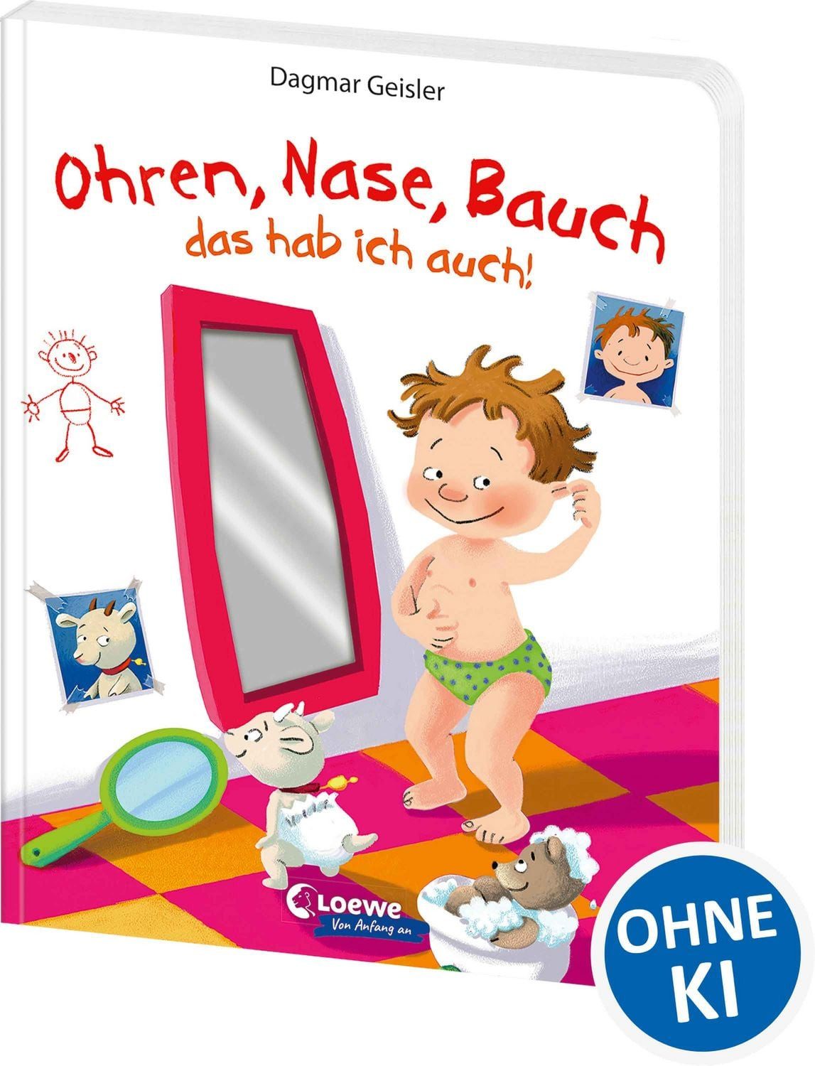 Ohren, Nase, Bauch - das hab ich auch! / Dagmar Geisler, Pappbilderbuch zum ersten Kennenlernen des eigenen Körpers ab 2 Jahren - Von Gefühlsexpertin Dagmar Geisler - Mit Spiegelfolie