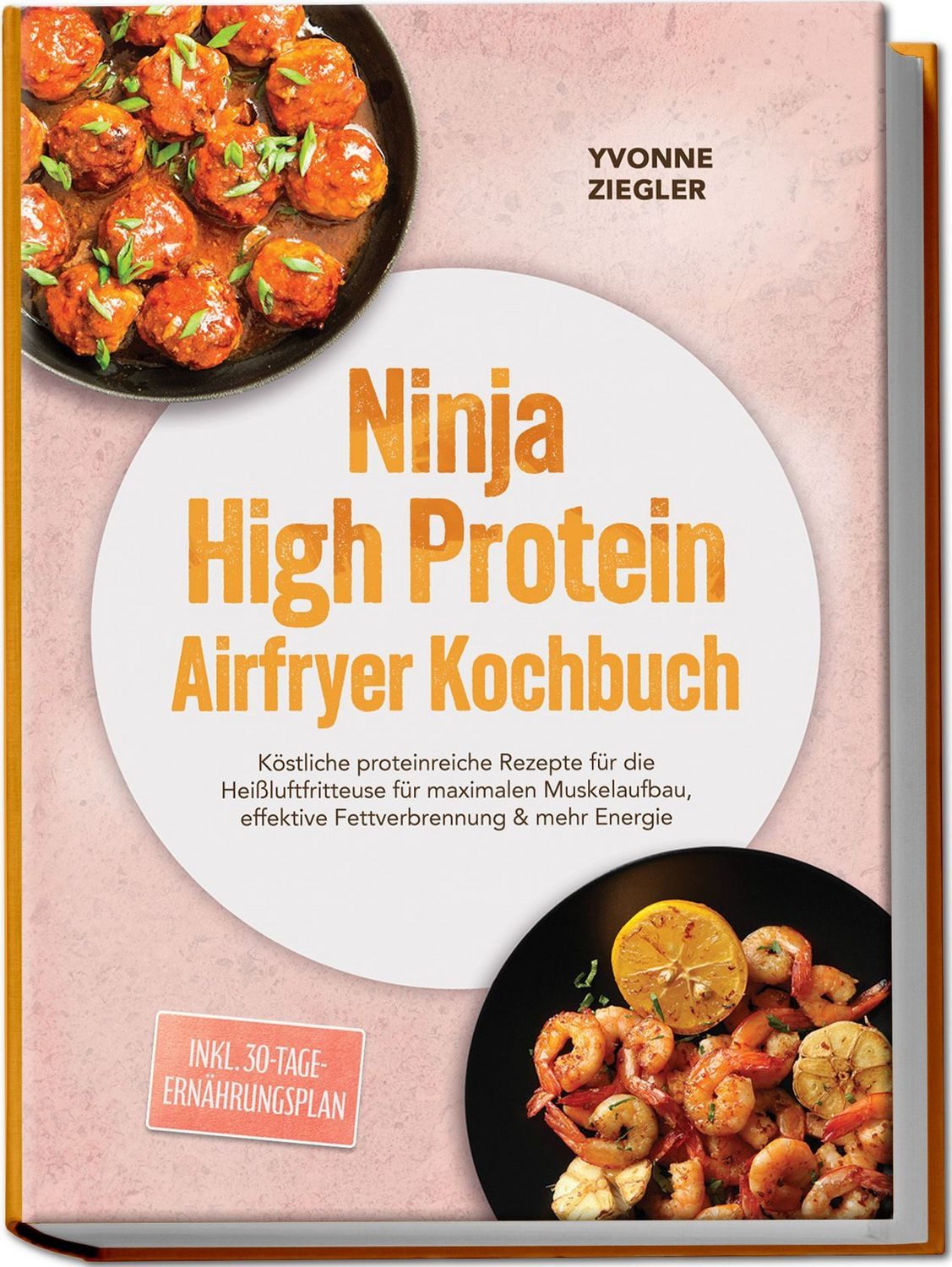 Ninja High Protein Airfryer Kochbuch: Köstliche proteinreiche Rezepte / Yvonne Ziegler