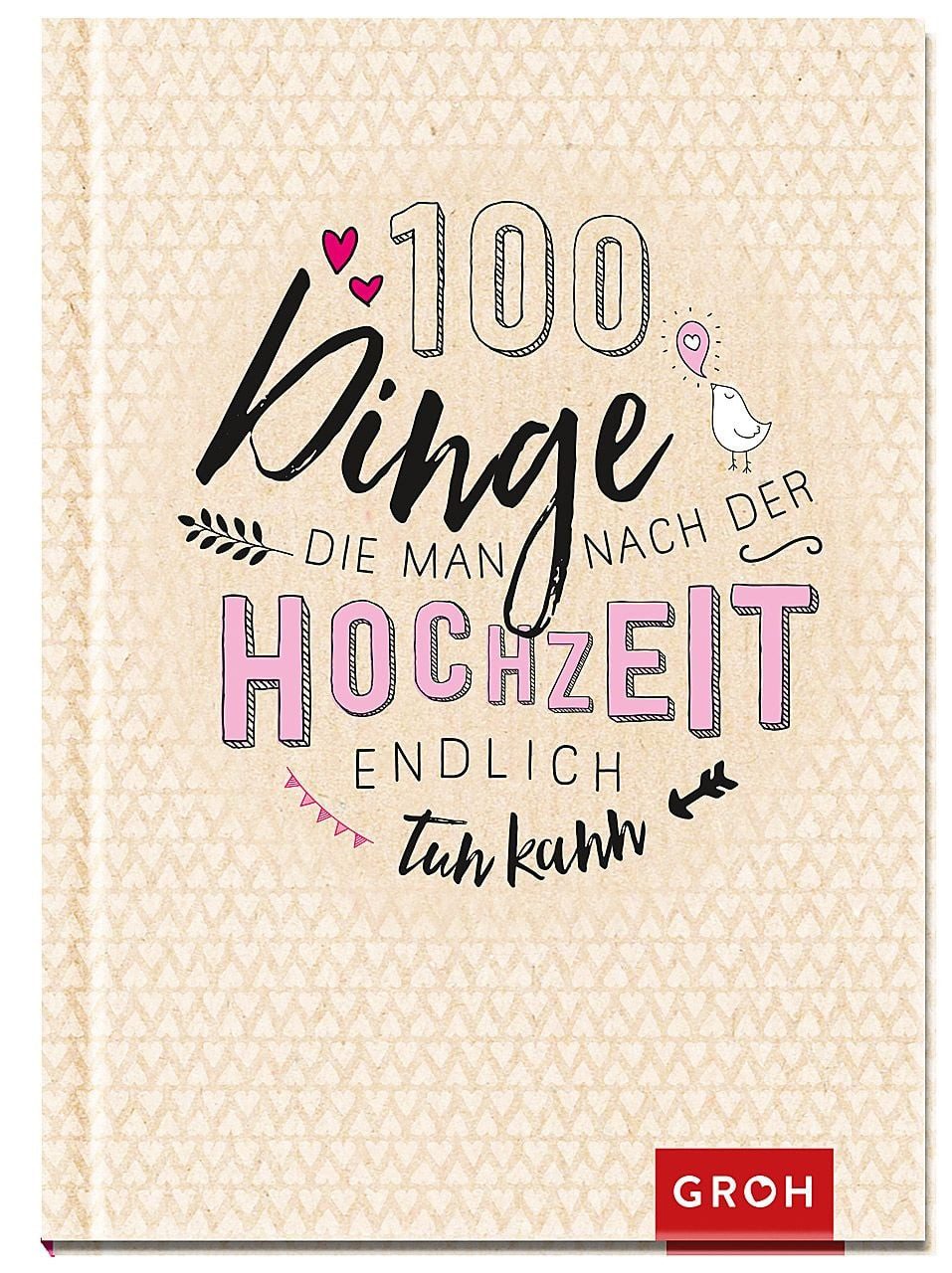 100 Dinge, die man nach der Hochzeit endlich tun kann / diverse, 100 Aktivitäten für Ehepaare, Gemeinsame Zeit schenken zum Hochzeitstag oder als Hochzeitsgeschenk