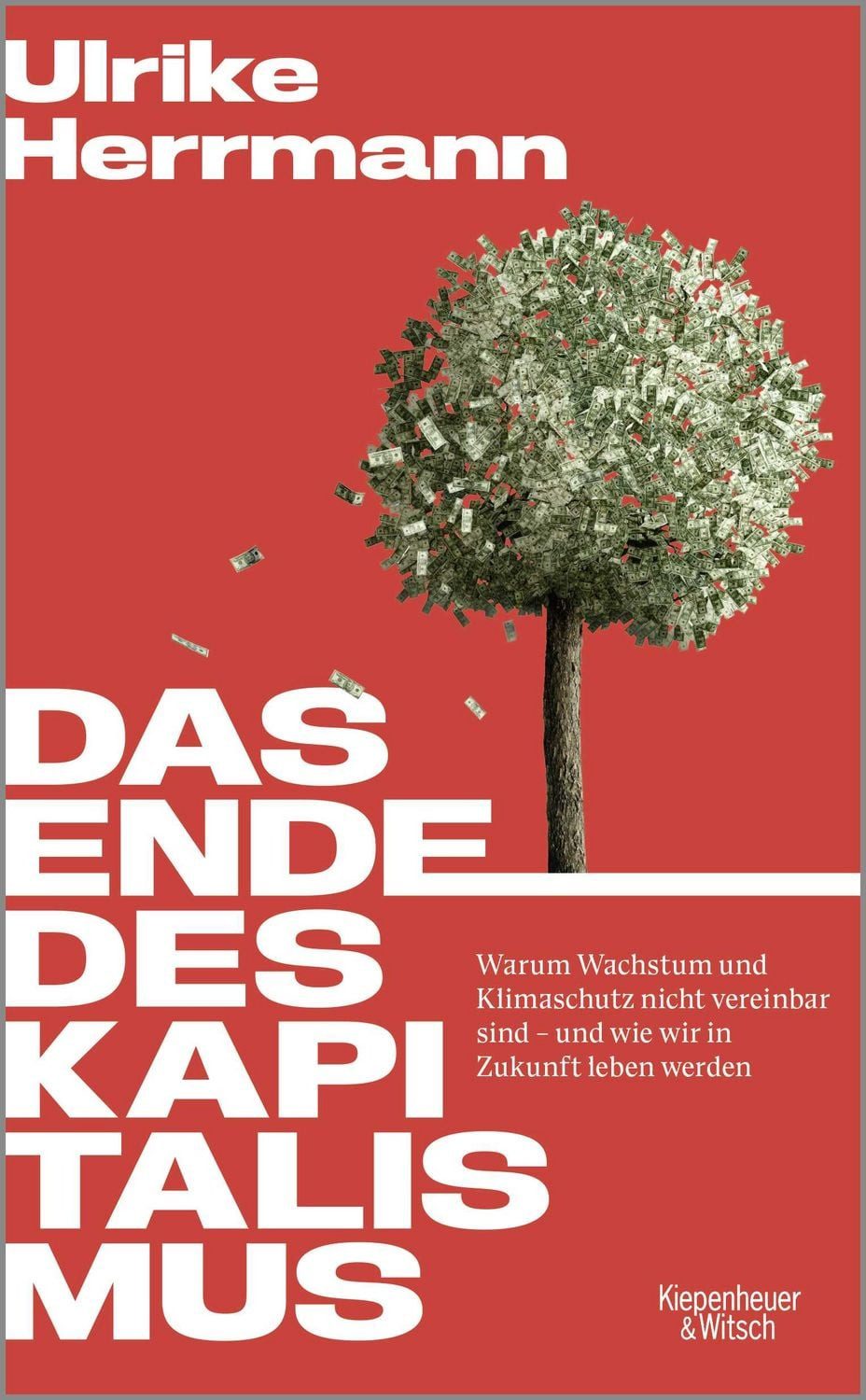 Das Ende des Kapitalismus / Ulrike Herrmann, Warum Wachstum und Klimaschutz nicht vereinbar sind – und wie wir in Zukunft leben werden