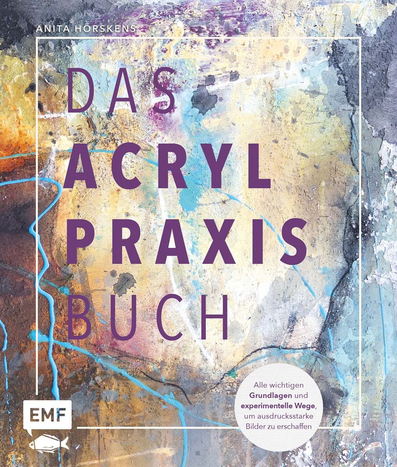 Das Acryl-Praxisbuch / Anita Hörskens