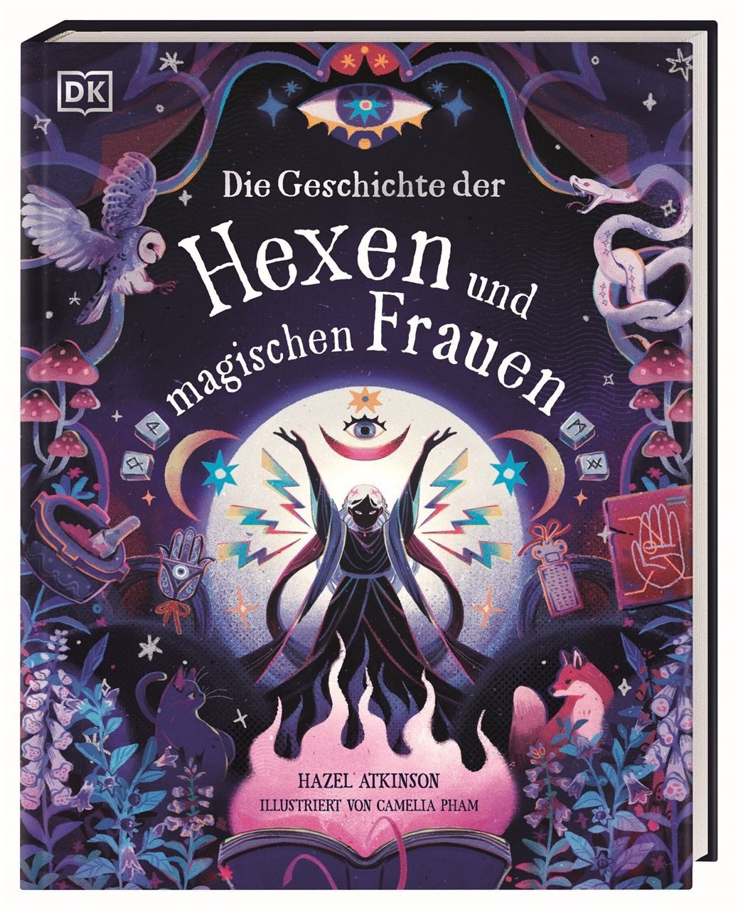 Die Geschichte der Hexen und magischen Frauen / Hazel Atkinson, Eine bezaubernde Reise in die magische Welt durch Zeit und Raum. Für Kinder ab 10 Jahren