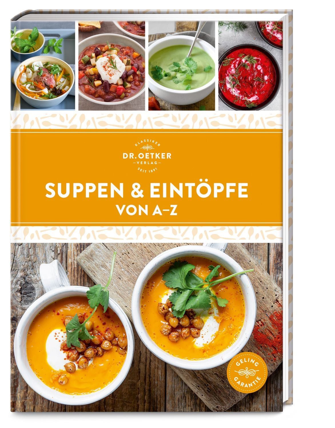 Suppen & Eintöpfe von A–Z / Dr.Oetker, Mehr als 130 Rezepte aus der ganzen Welt lassen im Suppentopf garantiert keine Langeweile aufkommen – das ist Löffelglück pur!