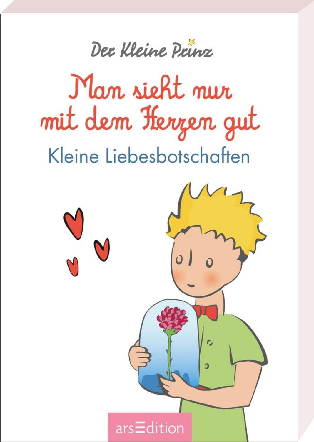 Man sieht nur mit dem Herzen gut / Antoine de Saint-Exupery, Kleine Liebesbotschaften