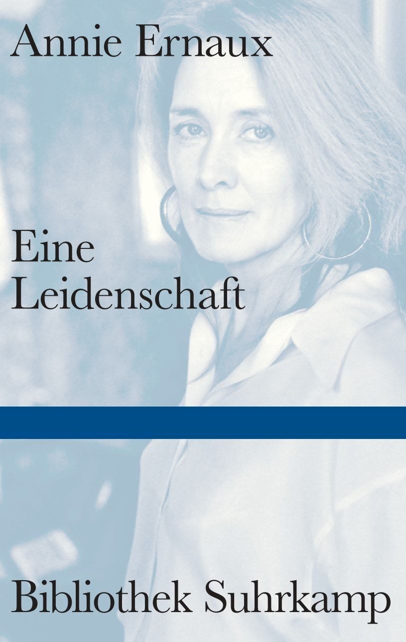 Belletristik Eine Leidenschaft Über die kleinen Demütigungen und Erniedrigungen der Annie Ernaux