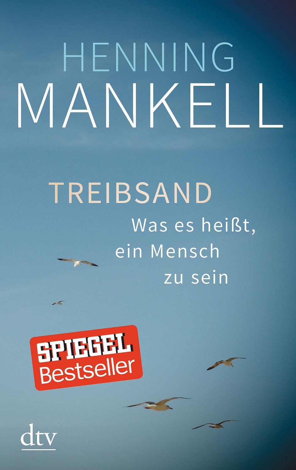 Belletristik Treibsand Was es heißt, ein Mensch zu sein Henning Mankell