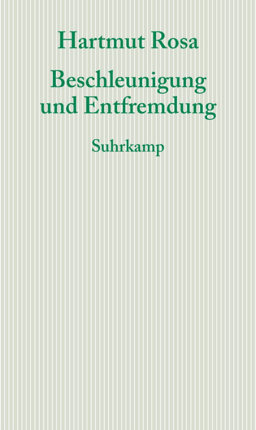 Beschleunigung und Entfremdung / Hartmut Rosa