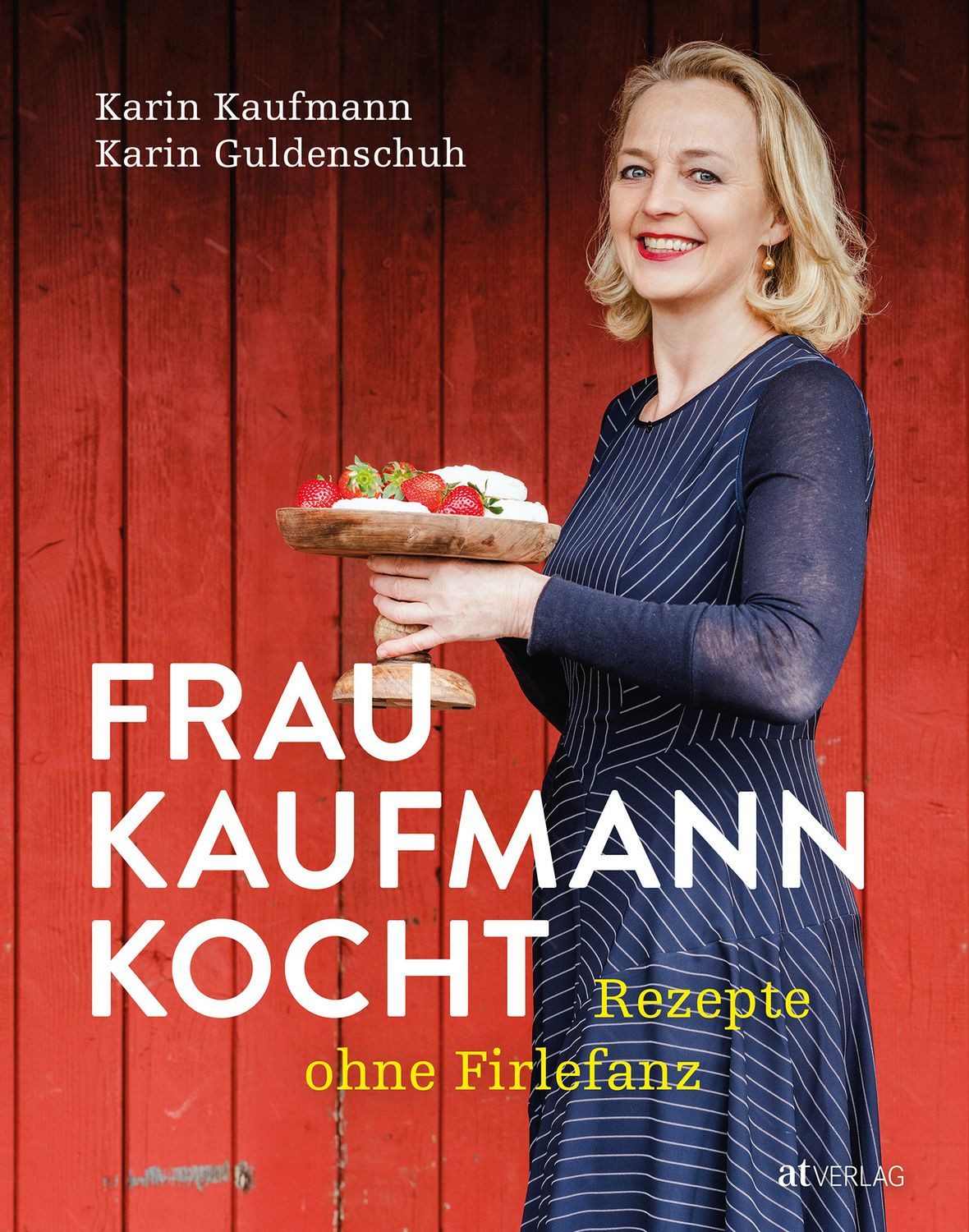 Frau Kaufmann kocht Rezepte ohne Firlefanz / Karin Kaufmann, Karin Guldenschuh