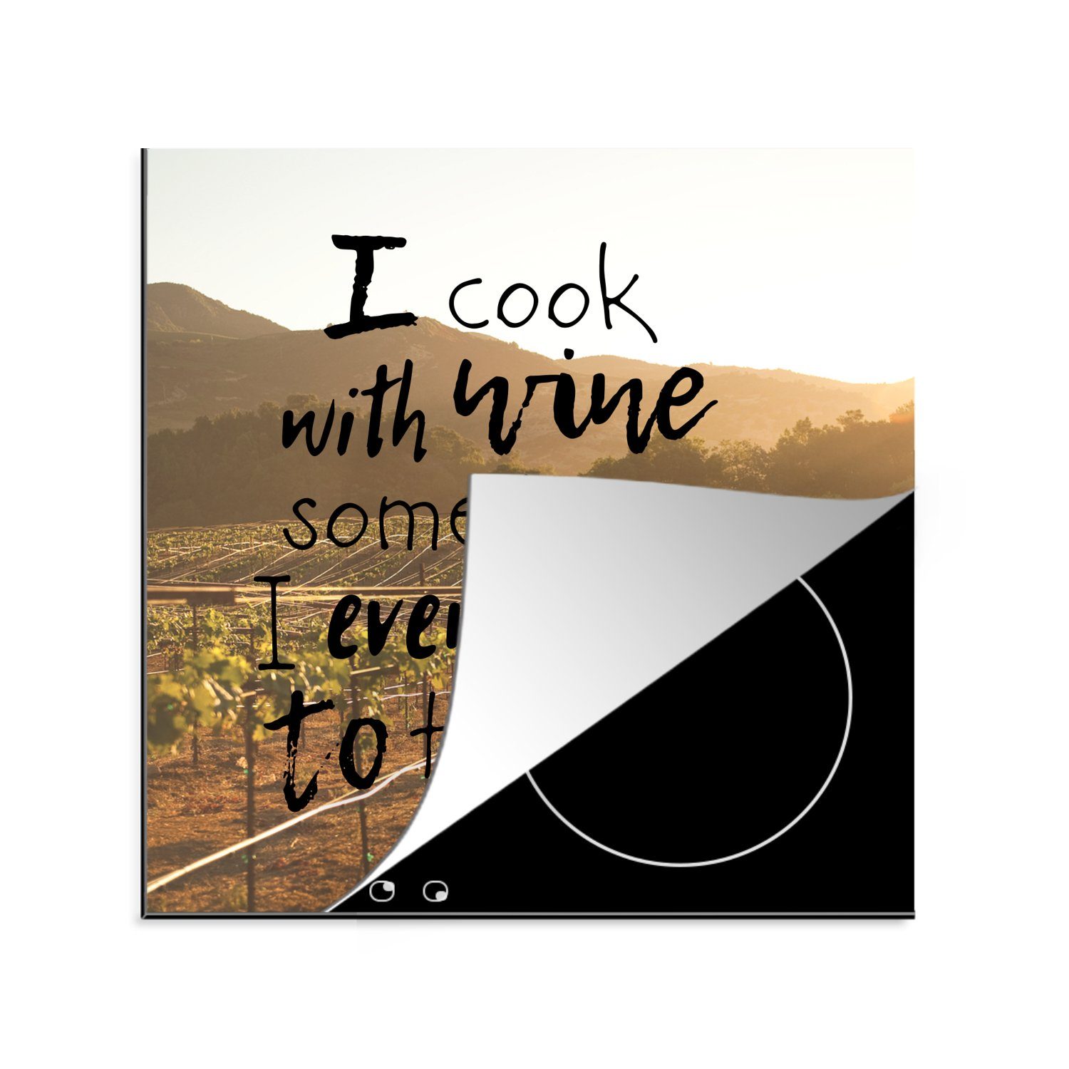 MuchoWow Herdblende-/Abdeckplatte Zitat Wein 'Ich koche mit Wein. Manchmal füge ich ihn sogar zum Essen, Vinyl, (1 tlg), 78x78 cm, Ceranfeldabdeckung, Arbeitsplatte für küche