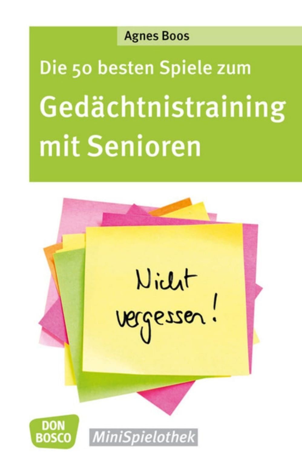 Die 50 besten Spiele zum Gedächtnistraining mit Senioren / Agnes Boos