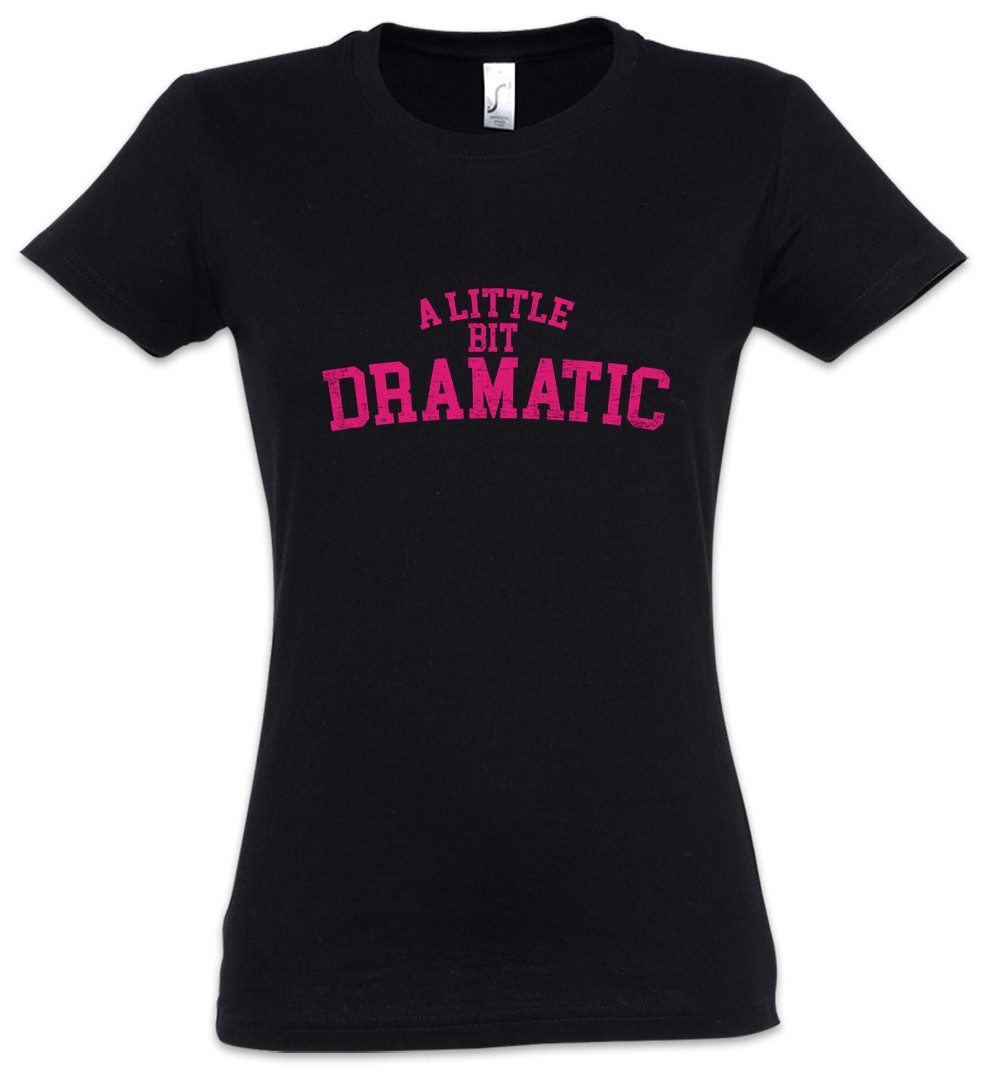 Print-Shirt A Little Bit Dramatic Damen T-Shirt Fun Shirt Drama Queen Zicke B