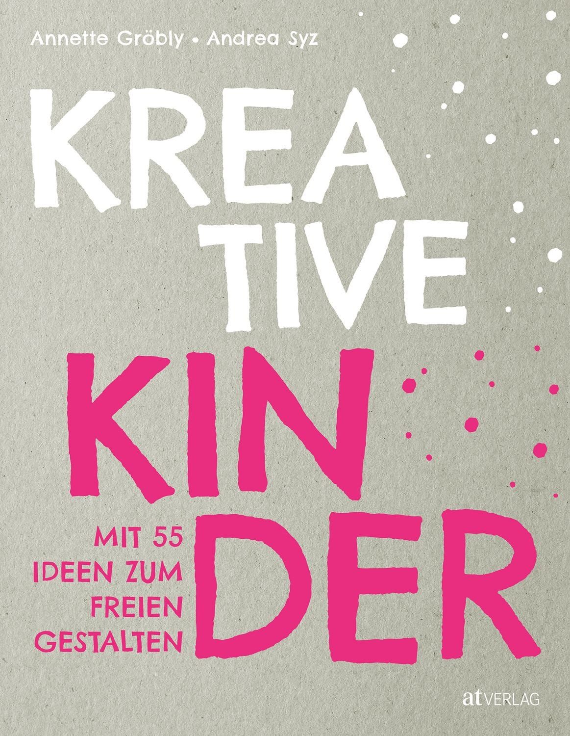 Kreative Kinder / Annette Gröbly, Andrea Syz