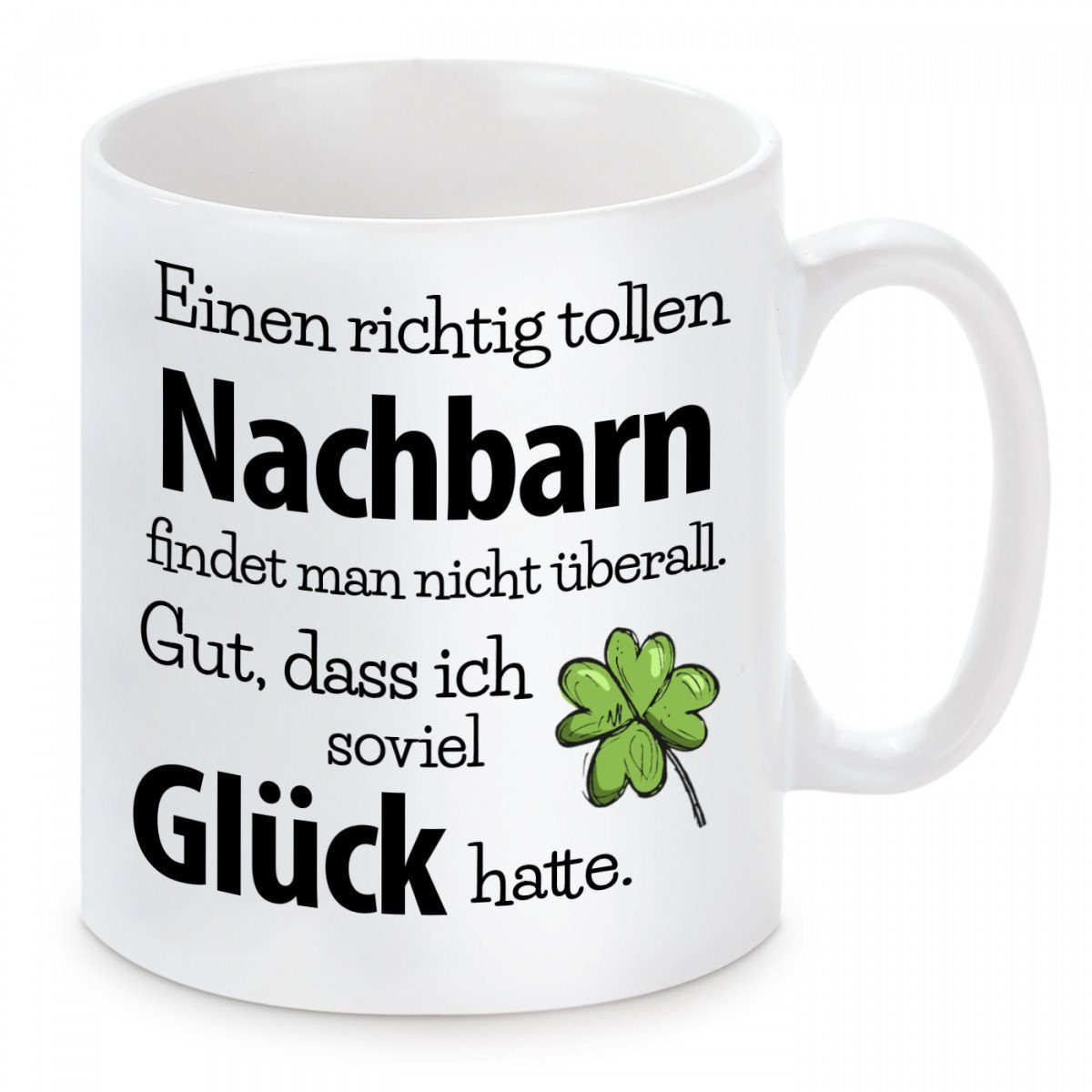 Herzbotschaft Tasse Kaffeebecher mit Motiv Einen richtig tollen Nachbarn findet man, Keramik, Kaffeetasse spülmaschinenfest und mikrowellengeeignet