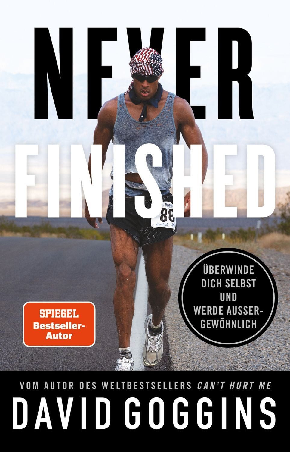 Never Finished / David Goggins, Überwinde dich selbst und werde außergewöhnlich. Deutsche Ausgabe. Vom Autor des Weltbestsellers »Can’t Hurt Me«