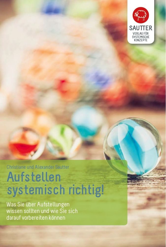 Aufstellen - systemisch richtig! Was Sie über Aufstellungen wissen sol / Christiane Sautter, Alexander Sautter, Was Sie über Aufstellungen wissen sollten und wie Sie sich darauf vorbereiten können.