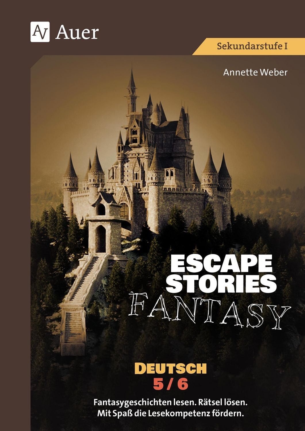 Escape Stories Fantasy Deutsch 5-6 Fantasygeschichten lesen. Rätsel lö / Annette Weber, Fantasygeschichten lesen. Rätsel lösen. Mit Spaß die Lesekompetenz fördern. (5. und 6. Klasse), X