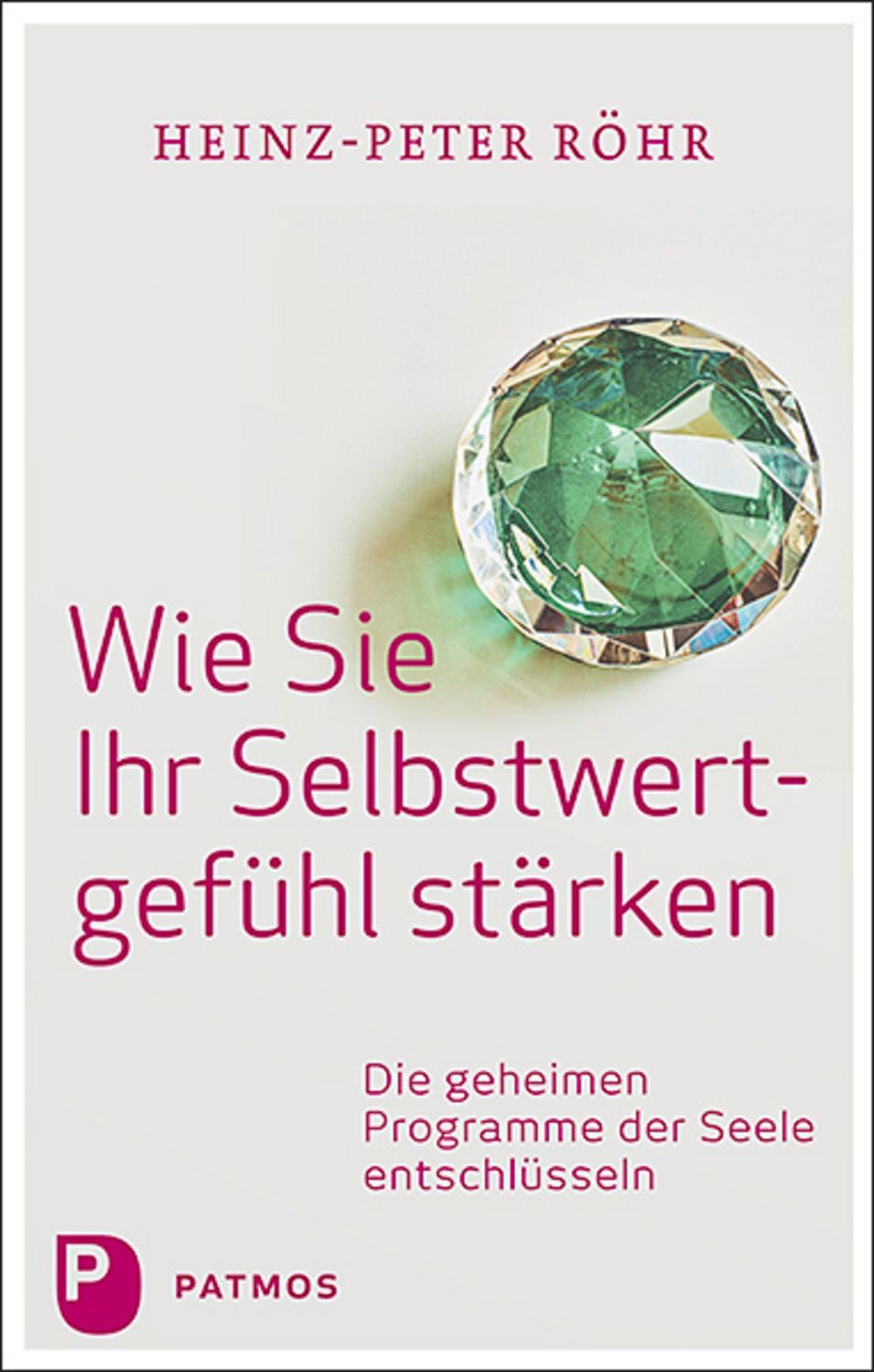 Wie Sie Ihr Selbstwertgefühl stärken / Heinz-Peter Röhr