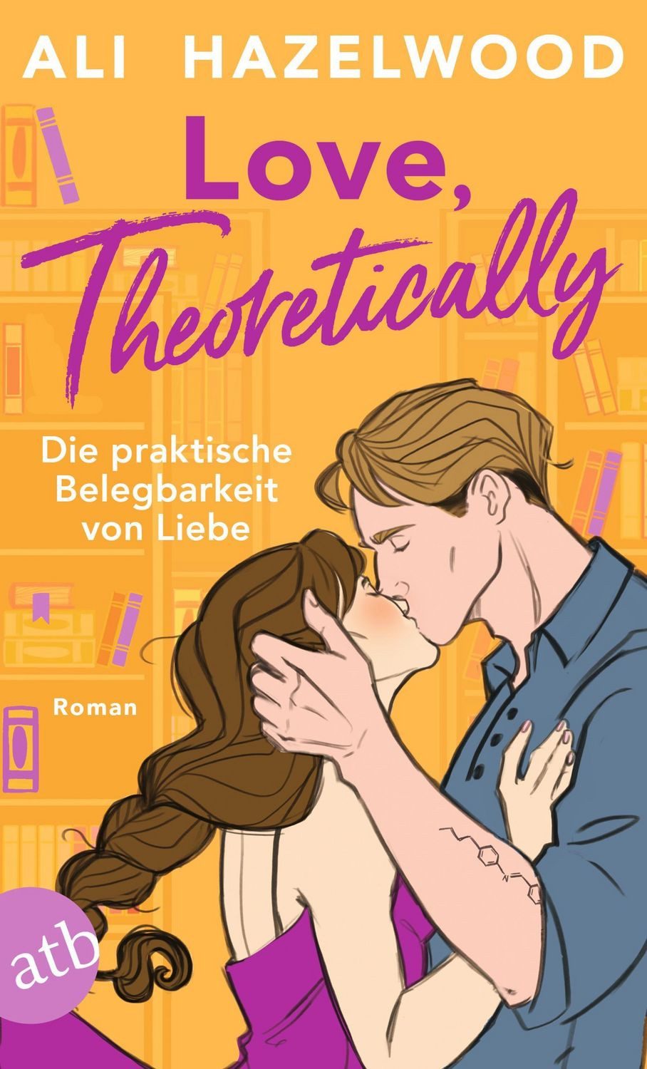 Love, theoretically – Die praktische Belegbarkeit von Liebe / Ali Hazelwood
